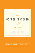 The Gospel-Centered Life for Teens: Leader's Guide
