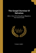 The Gospel Doctrine Of Salvation: With A View Of Its Resulting Obligations And Active Duties