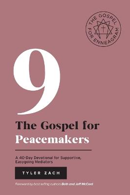 The Gospel for Peacemakers: A 40-Day Devotional for Supportive, Easygoing Mediators: (Enneagram Type 9) - Zach, Tyler, and McCord, Beth (Foreword by), and McCord, Jeff (Foreword by)