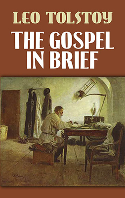 The Gospel in Brief - Tolstoy, Leo, and Hapgood, Isabel (Translated by)