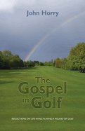 The Gospel in Golf: Reflections on Life While Playing a Round of Golf