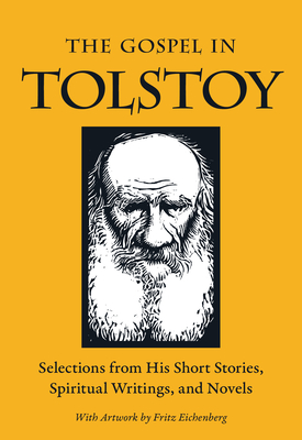 The Gospel in Tolstoy: Selections from His Short Stories, Spiritual Writings & Novels - Tolstoy, Leo, and LeBlanc, Miriam (Editor)