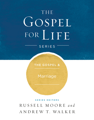 The Gospel & Marriage - Moore, Russell D, Dr., and Walker, Andrew T