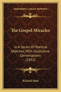 The Gospel Miracles: In a Series of Poetical Sketches, with Illustrative Conversations (1832)