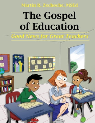 The Gospel of Education: Good News for Great Teachers - Zschoche, Martin