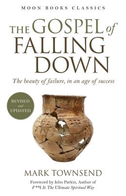 The Gospel of Falling Down: The Beauty of Failure in an Age of Success - Townsend, Mark, Rev.