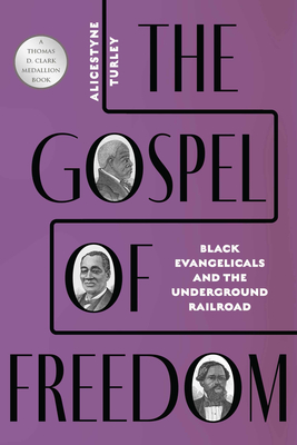 The Gospel of Freedom: Black Evangelicals and the Underground Railroad - Turley, Alicestyne