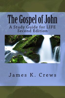 The Gospel of John: A Study Guide for LIFE - Crews, James K