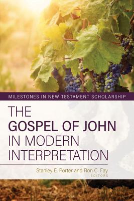 The Gospel of John in Modern Interpretation - Porter, Stanley (Editor), and Fay, Ron