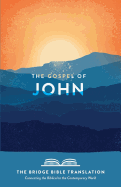 The Gospel of John (the Bridge Bible Translation): Connecting the Biblical to the Contemporary World
