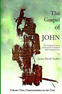 The Gospel of John - Volume Two: The Original Version Restored and Translated - Audlin, James David