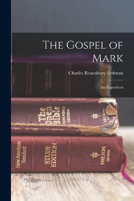 The Gospel of Mark: An Exposition - Erdman, Charles Rosenbury