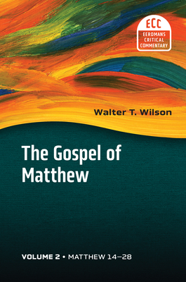 The Gospel of Matthew, Vol. 2: Matthew 14-28 Volume 2 - Wilson, Walter T