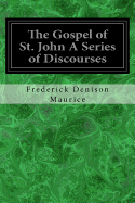 The Gospel of St. John A Series of Discourses