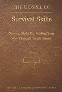 The Gospel of Survival Skills: Survival Skills For Finding Your Way Through Tough Times: Wisdom Based Upon The Teachings And Revelations of Jesus Christ