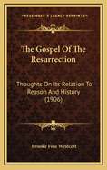 The Gospel of the Resurrection: Thoughts on Its Relation to Reason and History (1906)