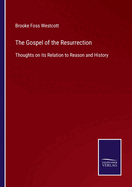 The Gospel of the Resurrection: Thoughts on its Relation to Reason and History