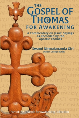 The Gospel of Thomas for Awakening: A Commentary on Jesus' Sayings as Recorded by the Apostle Thomas - Burke (Swami Nirmalananda Giri), Abbot G