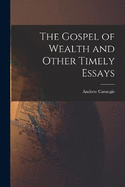 The Gospel of Wealth and Other Timely Essays