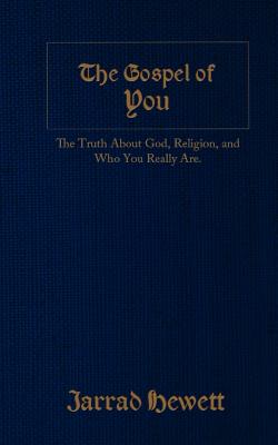 The Gospel of You: The Truth about God, Religion, and Who You Really Are - Hewett, Jarrad