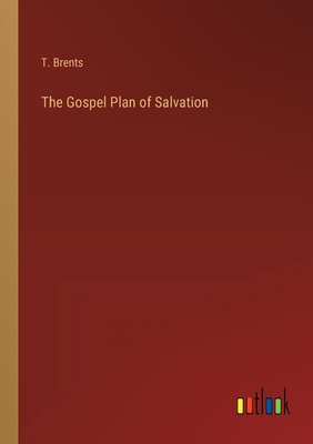 The Gospel Plan of Salvation - Brents, T