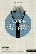 The Gospel Project for Adults: A God-Centered Worldview: Volume 6 Volume 6