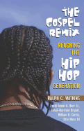 The Gospel Remix: Reaching the Hip Hop Generation