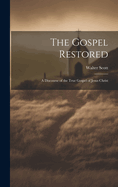 The Gospel Restored: A Discourse of the True Gospel of Jesus Christ