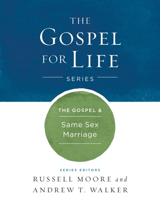 The Gospel & Same-Sex Marriage - Moore, Russell D, Dr., and Walker, Andrew T