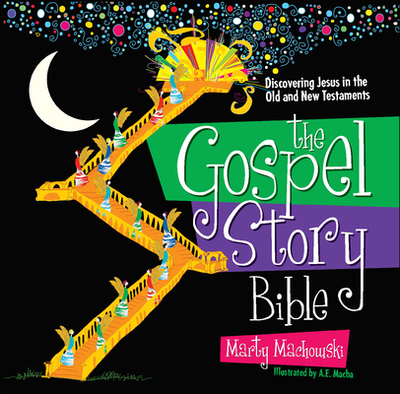 The Gospel Story Bible: Discovering Jesus in the Old and New Testaments - Machowski, Marty, and Macha, A E