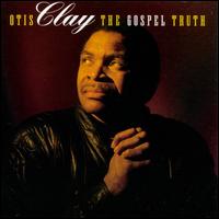 The Gospel Truth - Otis Clay