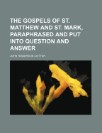 The Gospels of St. Matthew and St. Mark, Paraphrased and Put Into Question and Answer