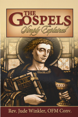 The Gospels Simply Explained - Winkler, Jude, Reverend, O.F.M.