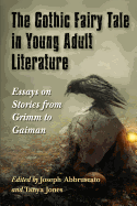 The Gothic Fairy Tale in Young Adult Literature: Essays on Stories from Grimm to Gaiman