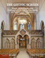 The Gothic Screen: Space, Sculpture, and Community in the Cathedrals of France and Germany, ca.1200-1400
