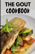 The Gout Cookbook: Delicious Recipes to Soothe Inflammation and Manage Gout Flare-Ups