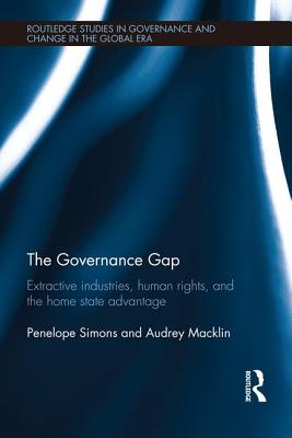 The Governance Gap: Extractive Industries, Human Rights, and the Home State Advantage - Simons, Penelope, and Macklin, Audrey