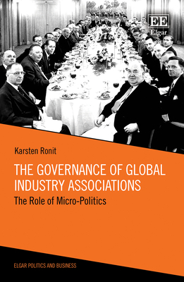 The Governance of Global Industry Associations: The Role of Micro-Politics - Ronit, Karsten