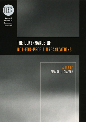 The Governance of Not-For-Profit Organizations - Glaeser, Edward L (Editor)