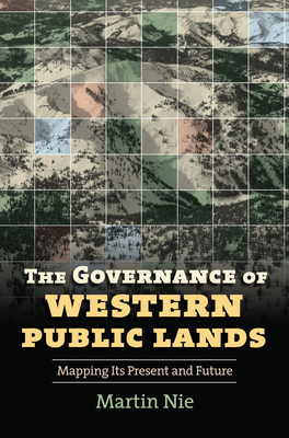 The Governance of Western Public Lands: Mapping Its Present and Future - Nie, Martin, Pro