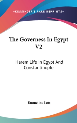 The Governess In Egypt V2: Harem Life In Egypt And Constantinople - Lott, Emmeline