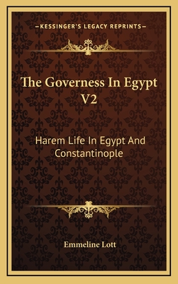 The Governess in Egypt V2: Harem Life in Egypt and Constantinople - Lott, Emmeline