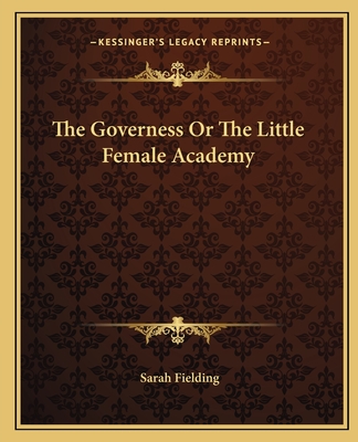 The Governess Or The Little Female Academy - Fielding, Sarah