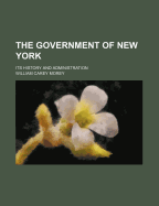 The Government of New York; Its History and Administration