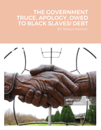 The Government Truce, Apology, Owed to Black Slaves! Debt: BY; Nelson Norman