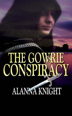 The Gowrie Conspiracy - Knight, Alanna