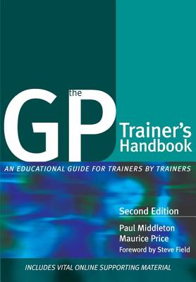 The GP Trainer's Handbook: An Educational Guide for Trainers by Trainers - Middleton, Paul, and Price, Maurice