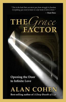 The Grace Factor: Opening the Door to Infinite Love - Cohen, Alan, Mr.