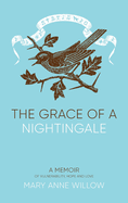 The Grace of a Nightingale: A Memoir of Vulnerability, Hope and Love