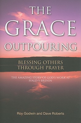 The Grace Outpouring: Blessing Others Through Prayer - Godwin, Roy, and Roberts, Dave, Msc, RGN